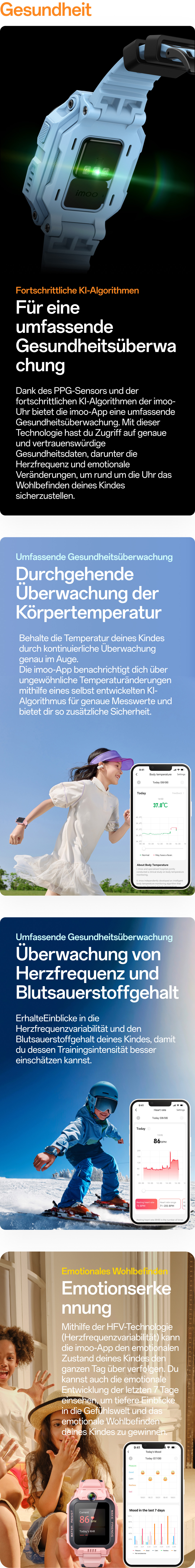 Gesundheit:Fortschrittliche KI-Algorithmen,Für eine umfassende Gesundheitsüberwachung;Umfassende Gesundheitsüberwachung,Durchgehende Überwachung der Körpertemperatur;Umfassende Gesundheitsüberwachung,Überwachung von Herzfrequenz und Blutsauerstoffgehalt;Emotionales Wohlbefinden,Emotionserkennung