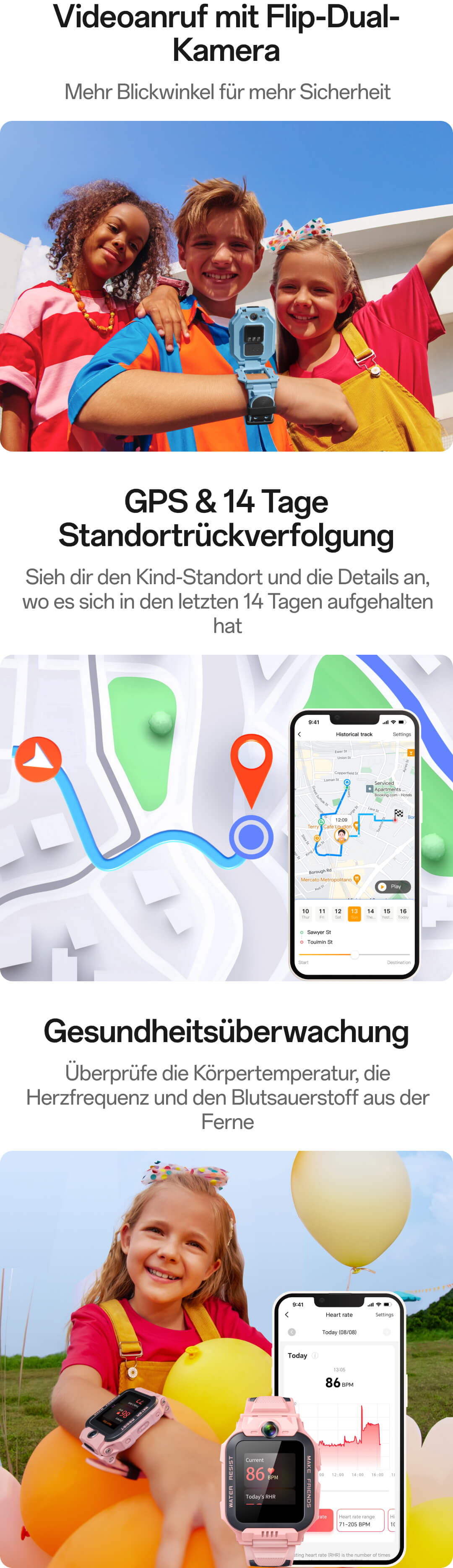 Videoanruf mit Flip-Dual-Kamera,Mehr Blickwinkel für mehr Sicherheit;GPS & 14 Tage Standortrückverfolgung,Sieh dir den Kind-Standort und die Details an, wo es sich in den letzten 14 Tagen aufgehalten hat;Gesundheitsüberwachun, Überprüfe die Körpertemperatur, die Herzfrequenz und den Blutsauerstoff aus der Ferne