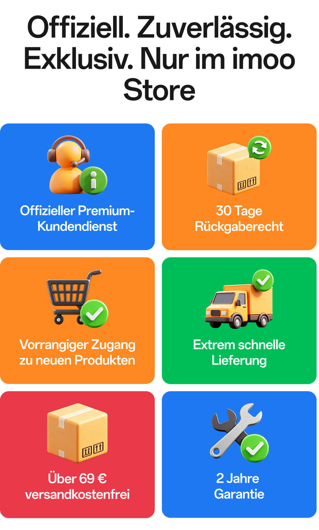 Warum bei imoo Store einkaufen:Offizieller Premium-Kundendienst;Über 69 € versandkostenfrei;Extrem schnelle Lieferung;30 Tage Rückgaberecht;2 Jahre Garantie;Vorrangiger Zugang zu neuen Produkten