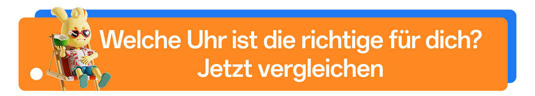 Welche Uhr ist die richtige für dich?Jetzt vergleichen